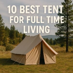 Read more about the article 10 Best Tent for Full Time Living: Ultimate Comfort & Versatility Guide